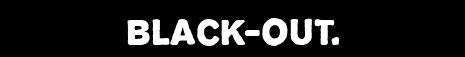 Écran noir avec texte blanc « BLACK-OUT. »