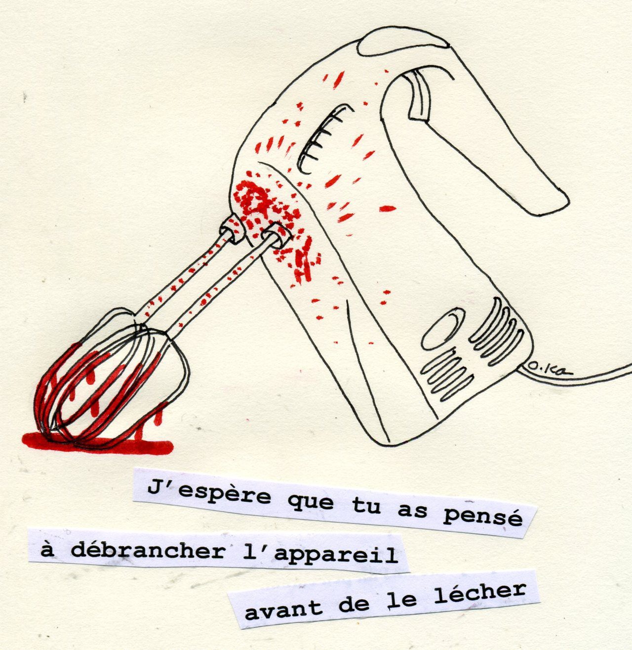 Dessin humoristique - main tenant un fouet ensanglanté. Texte: "J'espère que tu as pensé à débrancher l'appareil avant de le lécher"